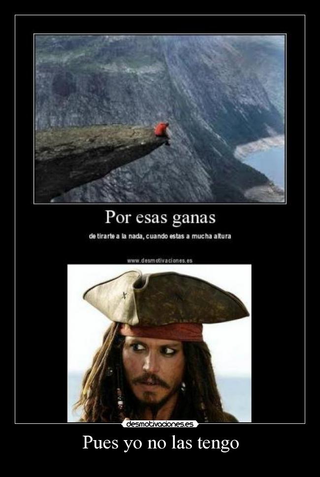 Pues yo no las tengo -