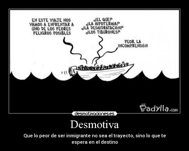 Desmotiva - Que lo peor de ser inmigrante no sea el trayecto, sino lo que te espera en el destino