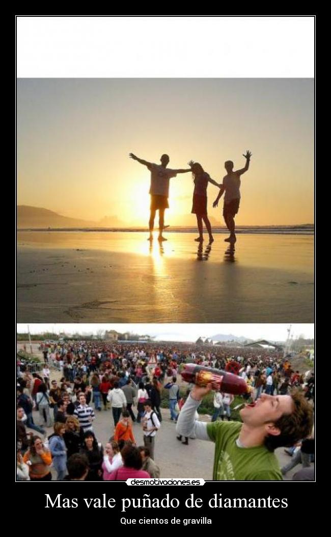 Mas vale puñado de diamantes - Que cientos de gravilla