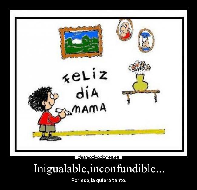 Inigualable,inconfundible... -