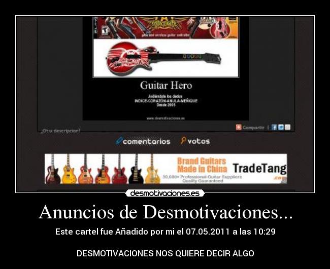 Anuncios de Desmotivaciones... - Este cartel fue Añadido por mi el 07.05.2011 a las 10:29
DESMOTIVACIONES NOS QUIERE DECIR ALGO