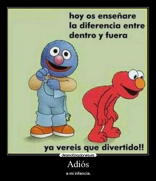 Adiós - a mi infancia.