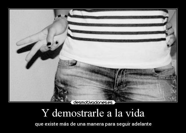 Y demostrarle a la vida - 
