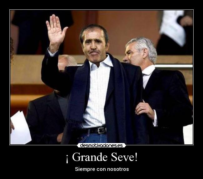 ¡ Grande Seve! - Siempre con nosotros