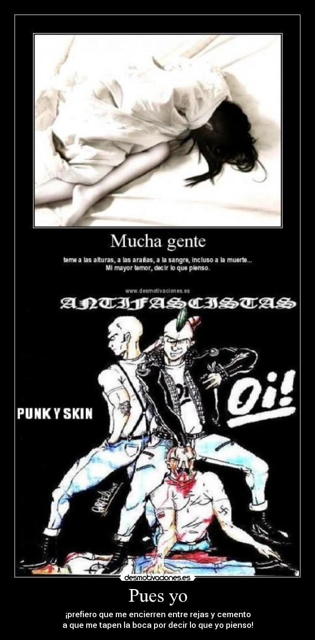 Pues yo - ¡prefiero que me encierren entre rejas y cemento
a que me tapen la boca por decir lo que yo pienso!