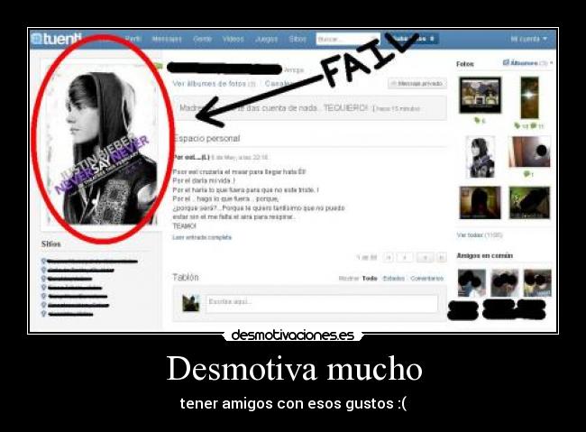 Desmotiva mucho - tener amigos con esos gustos :(