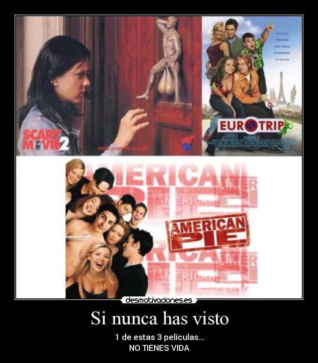Si nunca has visto - 1 de estas 3 películas...
NO TIENES VIDA