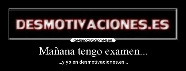Mañana tengo examen... -