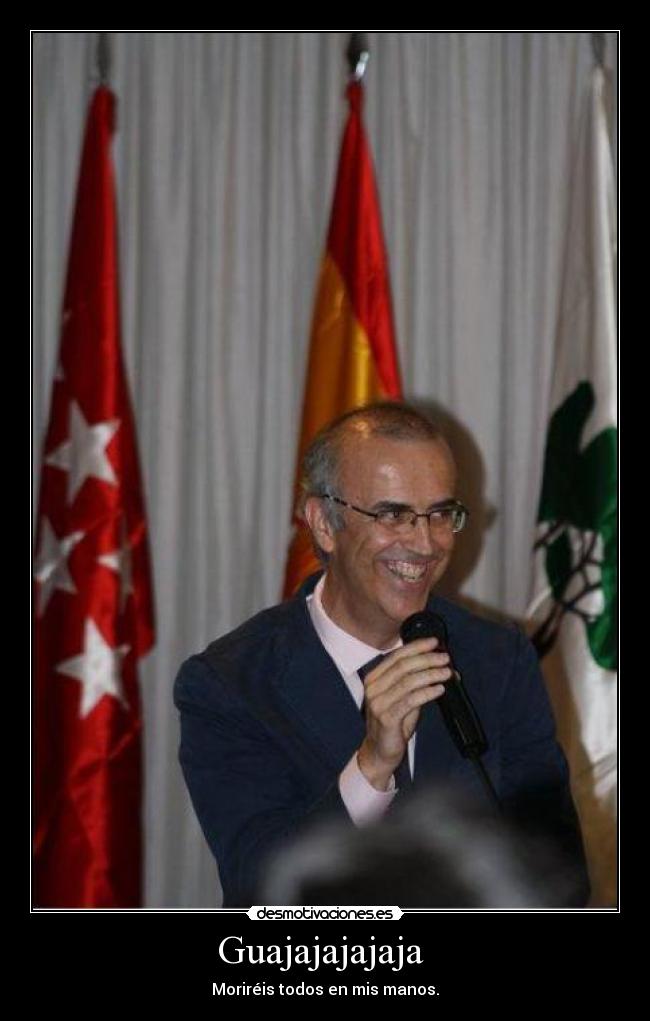 Guajajajajaja - Moriréis todos en mis manos.