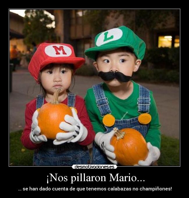 ¡Nos pillaron Mario... -
