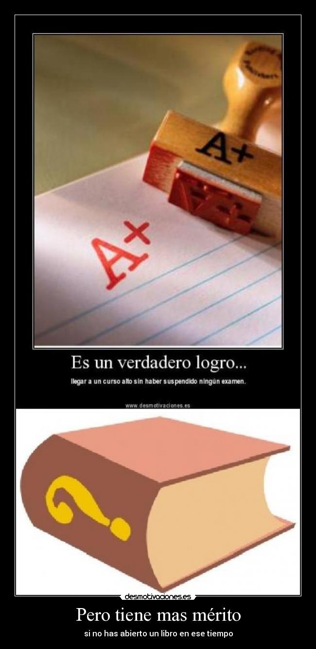 Pero tiene mas mérito - si no has abierto un libro en ese tiempo