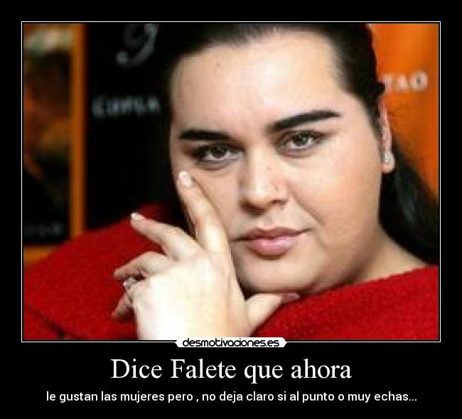 Dice Falete que ahora -