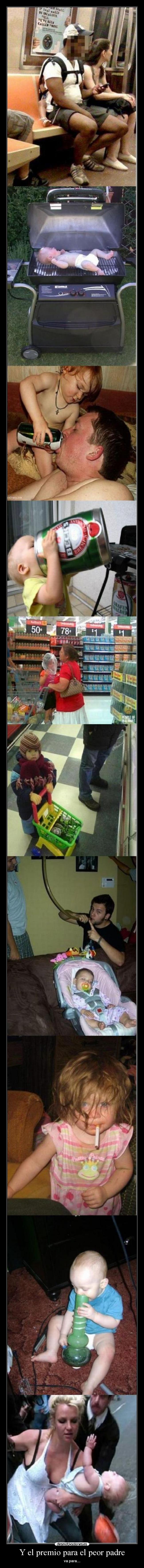 Y el premio para el peor padre -