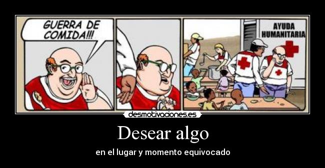 Desear algo - en el lugar y momento equivocado