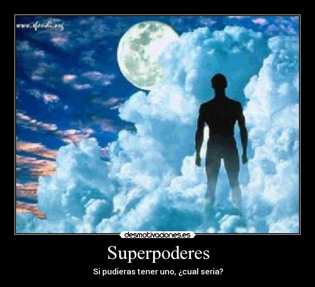 Superpoderes - Si pudieras tener uno, ¿cual seria?