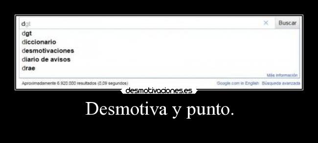 Desmotiva y punto. -