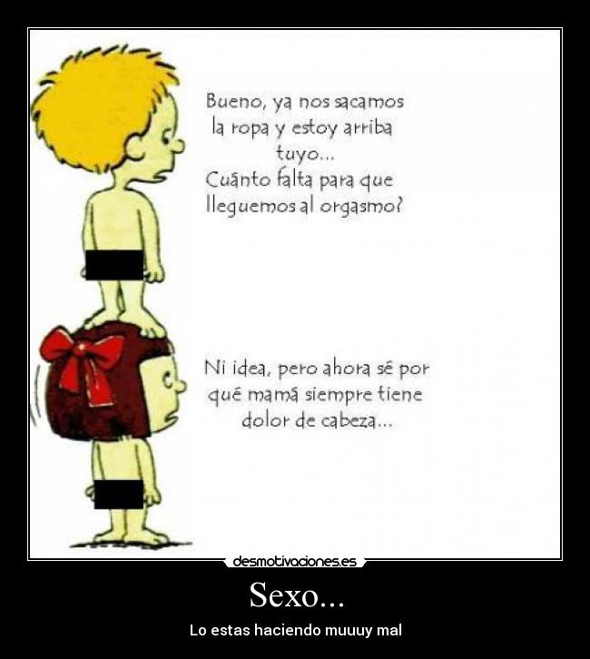 Sexo... - Lo estas haciendo muuuy mal
