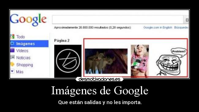 Imágenes de Google - Que están salidas y no les importa.