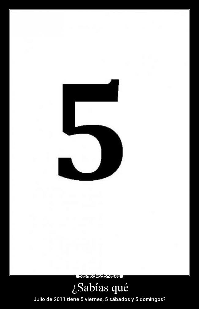 ¿Sabías qué - Julio de 2011 tiene 5 viernes, 5 sábados y 5 domingos?