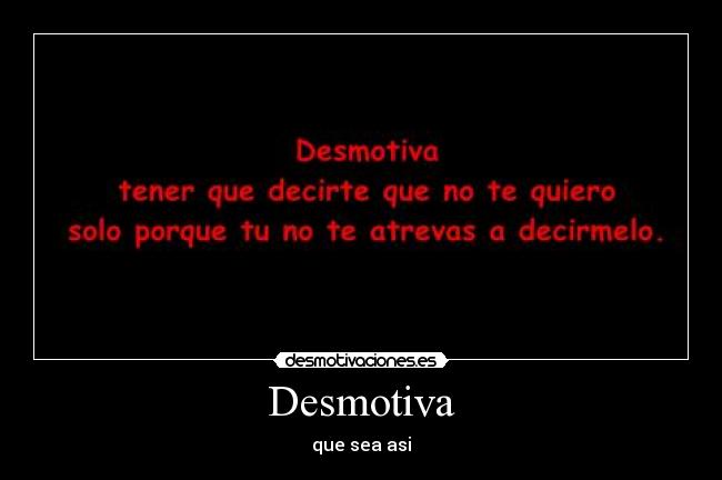 Desmotiva - que sea asi