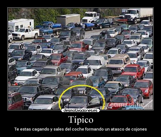 Típico - Te estas cagando y sales del coche formando un atasco de cojones