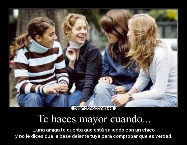 Te haces mayor cuando... -