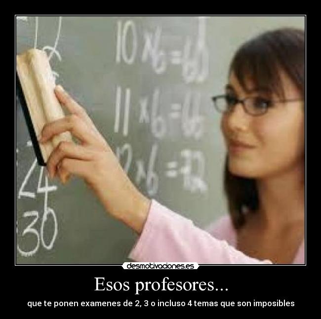 Esos profesores... -