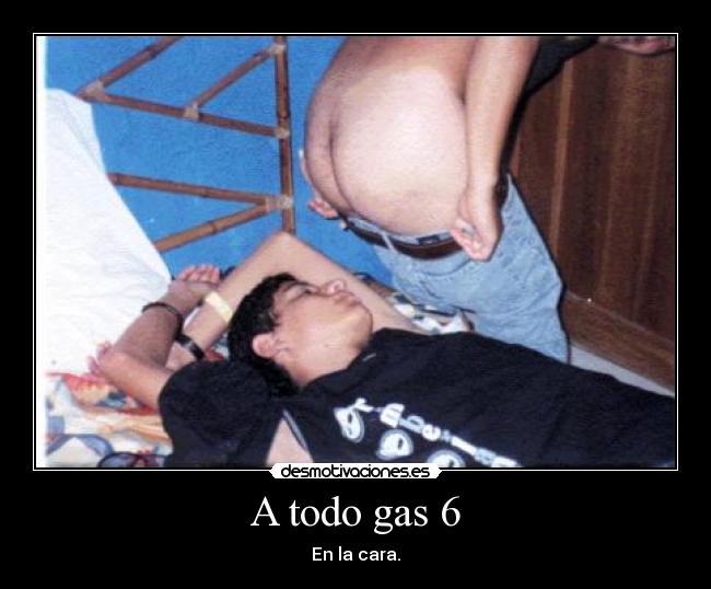 A todo gas 6 -