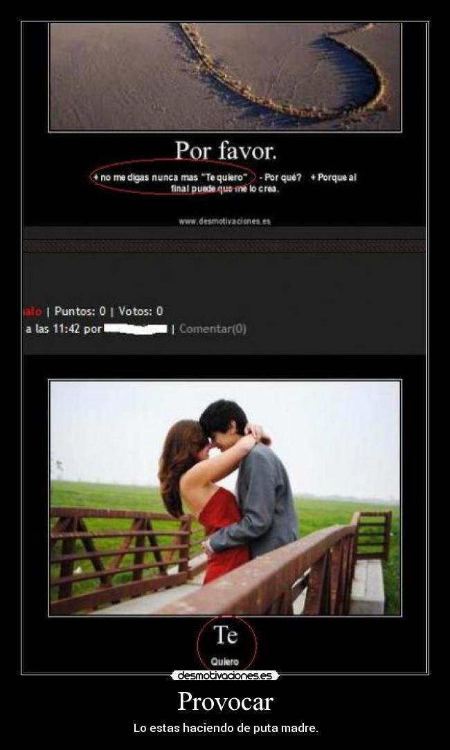 Provocar - Lo estas haciendo de puta madre.
