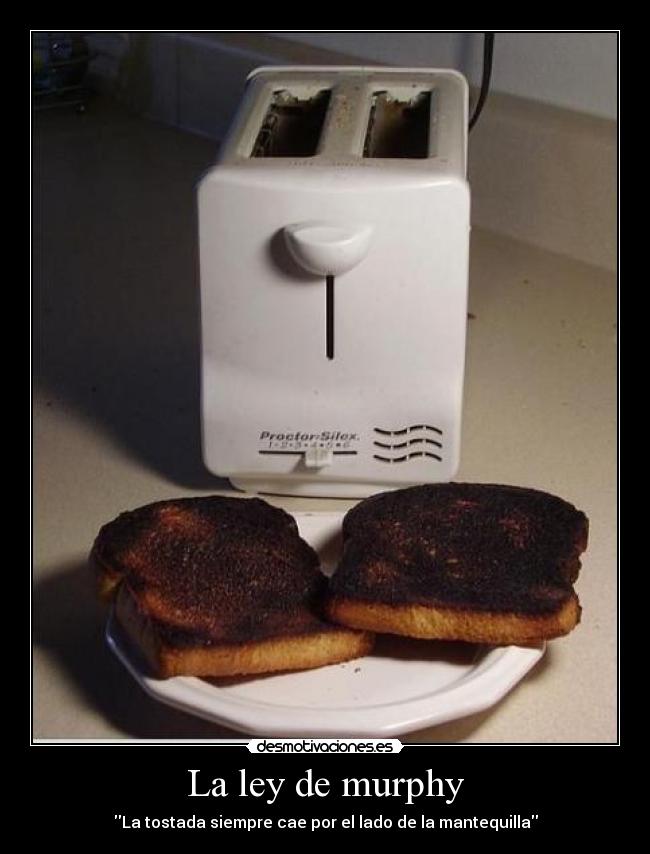 La ley de murphy - La tostada siempre cae por el lado de la mantequilla