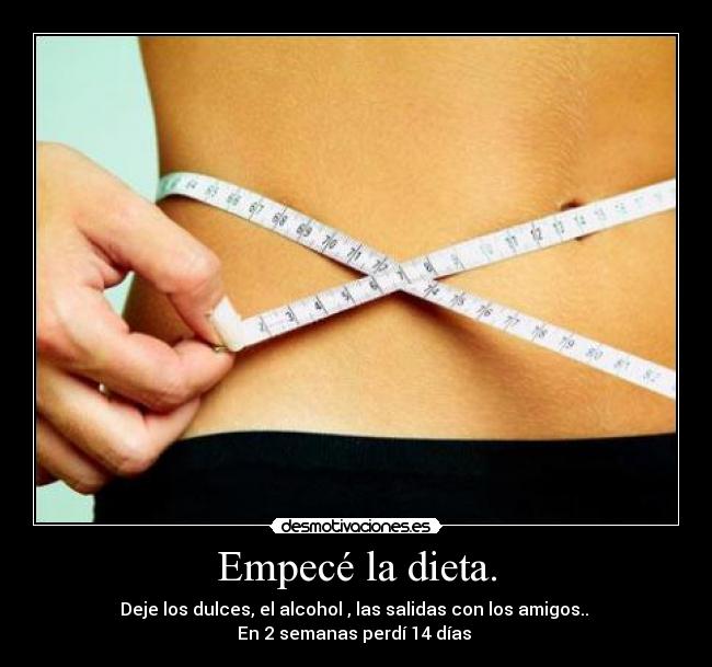 Empecé la dieta. -