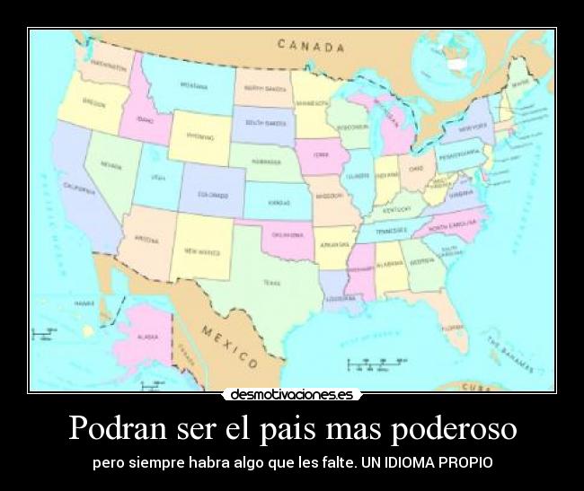 Podran ser el pais mas poderoso - pero siempre habra algo que les falte. UN IDIOMA PROPIO