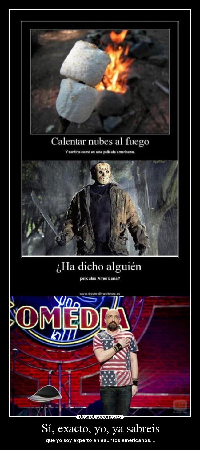 Sí, exacto, yo, ya sabreis - que yo soy experto en asuntos americanos....