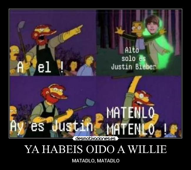 YA HABEIS OIDO A WILLIE - MATADLO, MATADLO