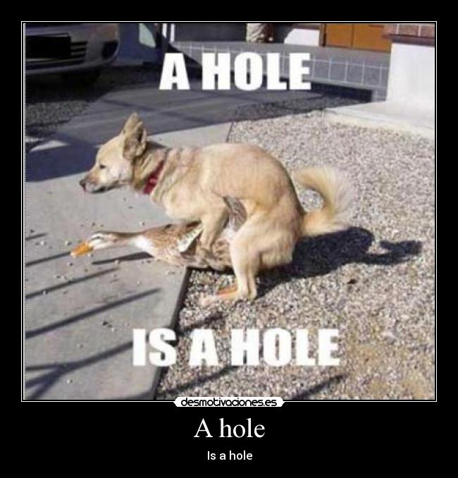 A hole -