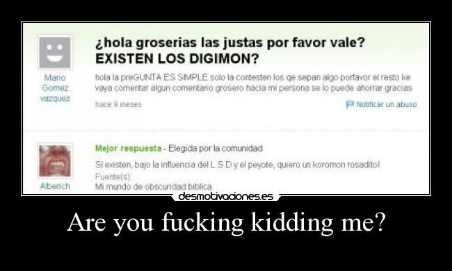 Are you fucking kidding me? -