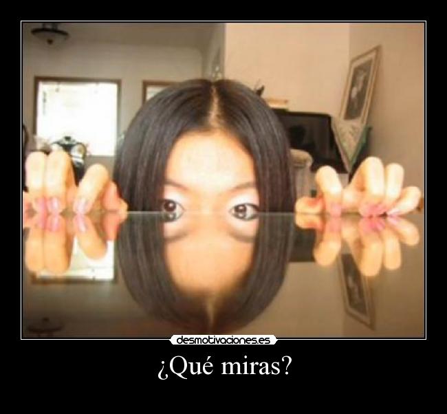 ¿Qué miras? - 