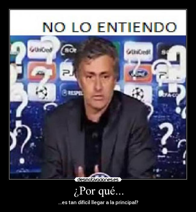 ¿Por qué... - ...es tan difícil llegar a la principal?