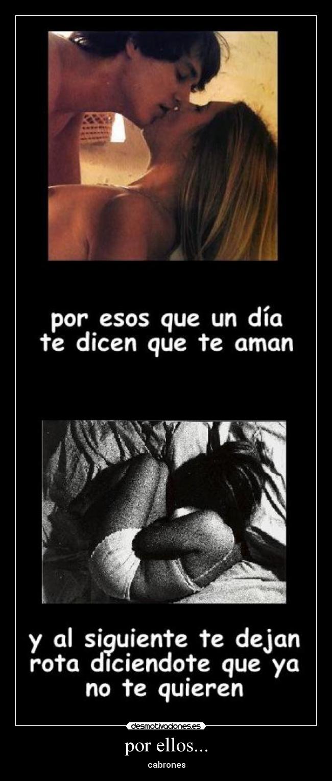 por ellos... - cabrones