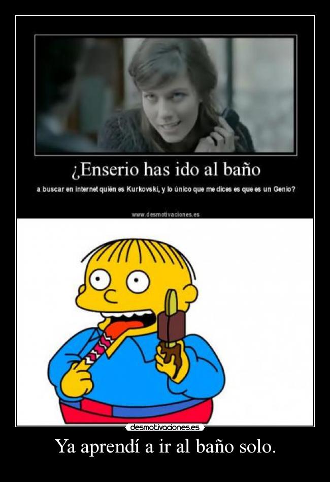 Ya aprendí a ir al baño solo. -
