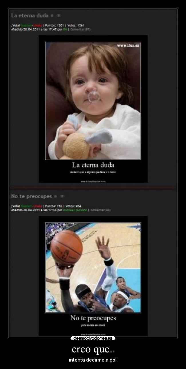 creo que.. - intenta decirme algo!!