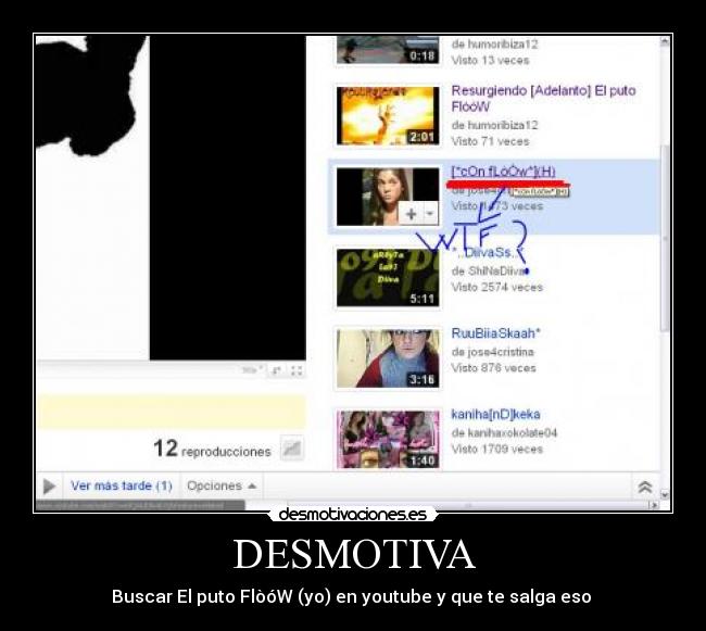 DESMOTIVA - Buscar El puto FlòóW (yo) en youtube y que te salga eso