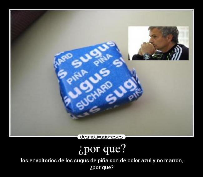 ¿por que? - los envoltorios de los sugus de piña son de color azul y no marron, ¿por que?