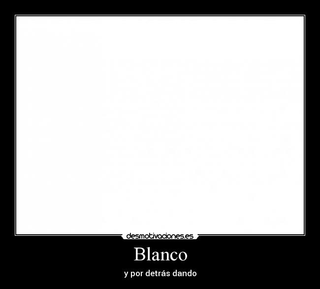 Blanco - y por detrás dando