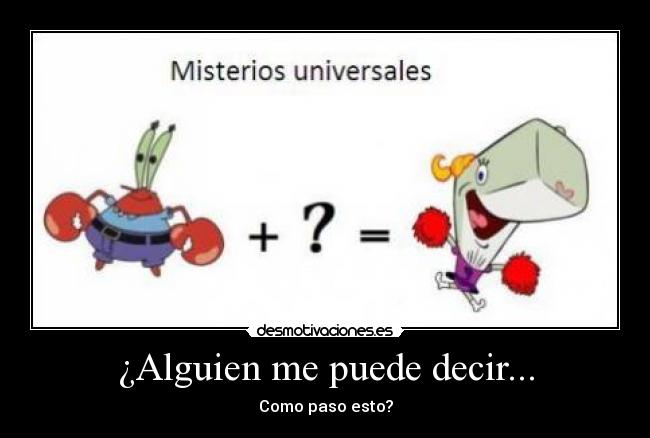 ¿Alguien me puede decir... -