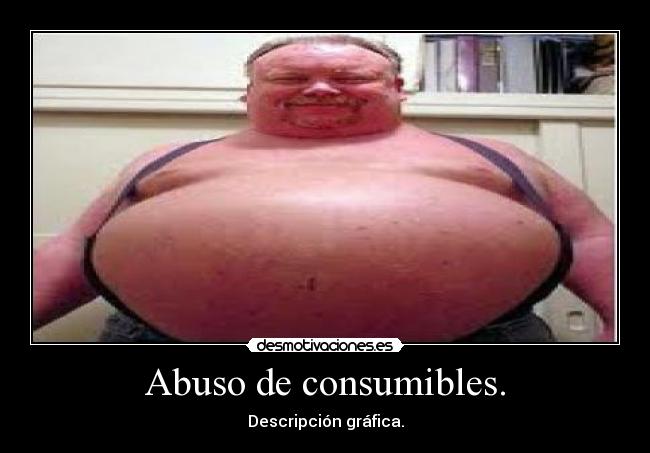 Abuso de consumibles. - Descripción gráfica.