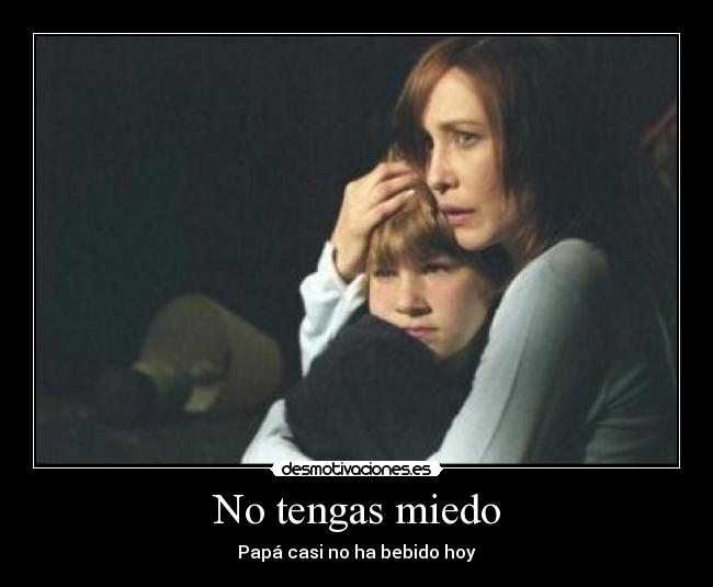No tengas miedo - Papá casi no ha bebido hoy
