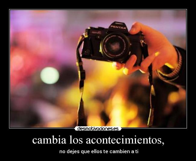 cambia los acontecimientos, - 