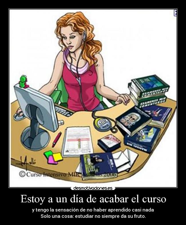Estoy a un día de acabar el curso -