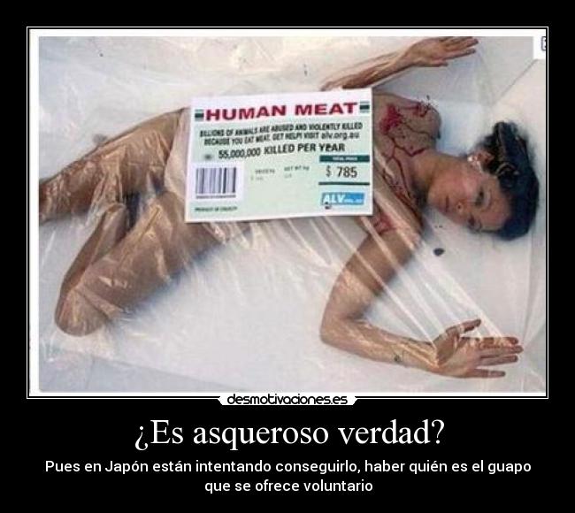 ¿Es asqueroso verdad? - Pues en Japón están intentando conseguirlo, haber quién es el guapo
que se ofrece voluntario